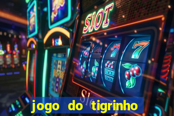 jogo do tigrinho que da bonus no cadastro